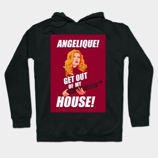 Angelique! Get out of my house! Hoodie